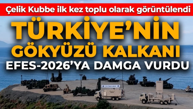 Türkiye’nin gökyüzü kalkanı EFES-2026’ya damga vurdu! Çelik Kubbe ilk kez bir arada görüntülendi