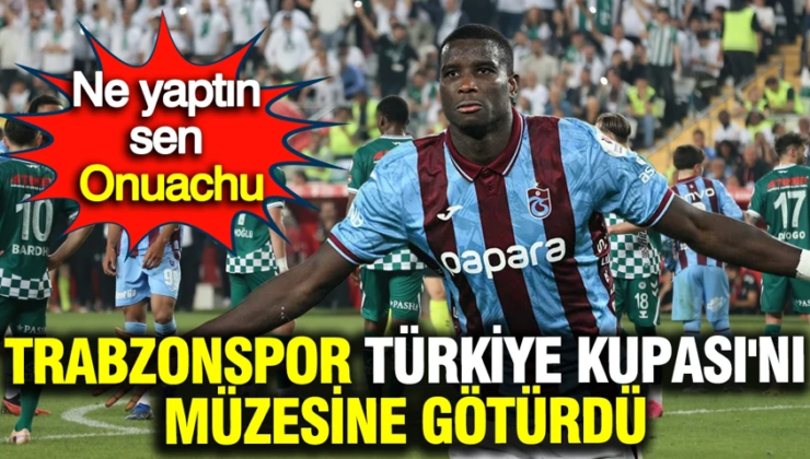 Ne yaptın sen Onuachu: Trabzonspor Türkiye Kupası’nı müzesine götürdü