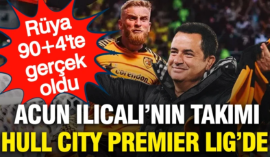 Acun Ilıcalı’nın takımı Hull City Premier Lig’e yükseldi: 90+4’te tarih yazdılar
