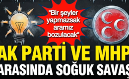 AK Parti ile MHP arasında soğuk savaş: Bir şeyler yapmazsak aramız bozulacak