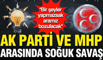 AK Parti ile MHP arasında soğuk savaş: Bir şeyler yapmazsak aramız bozulacak