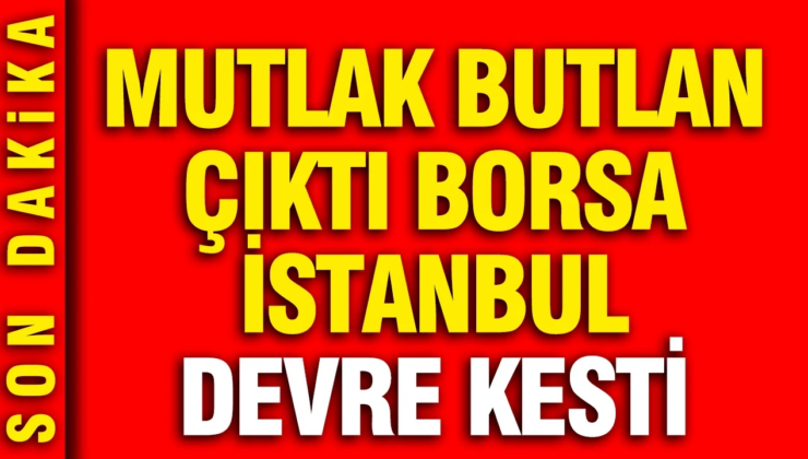 Mutlak butlan çıktı Borsa devre kesti