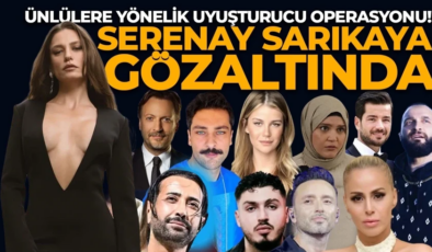 Uyuşturucu soruşturmasında yeni gelişme: Serenay Sarıkaya gözaltına alındı
