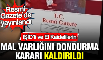IŞİD’li ve El Kaidelilerin mal varlığını dondurma kararı kaldırıldı: Resmi Gazete’de yayınlandı