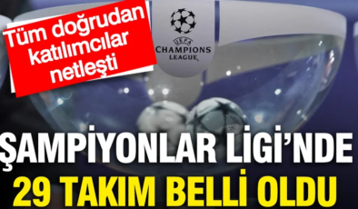 Şampiyonlar Ligi’nde 29 takım belli oldu: Tüm doğrudan katılımcılar netleşti