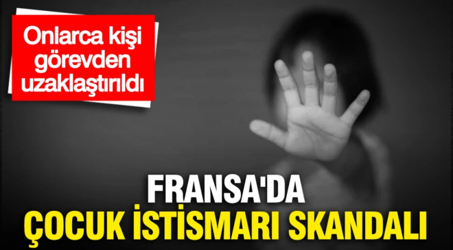 Fransa’da çocuk istismarı skandalı: Onlarca kişi görevden uzaklaştırıldı