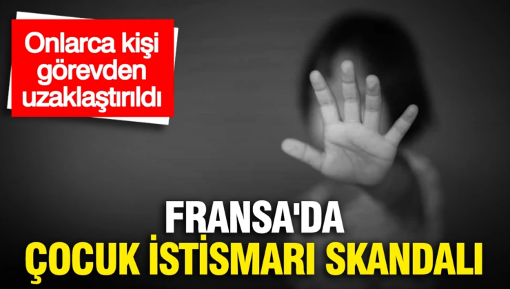 Fransa’da çocuk istismarı skandalı: Onlarca kişi görevden uzaklaştırıldı