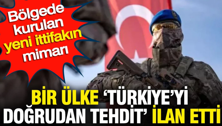 Bir ülke Türkiye doğrudan tehdit diyerek açıkladı: Bölgede kurulan yeni ittifakın mimarı