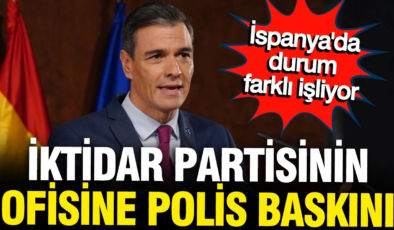 İspanya’da Pedro Sanchez’in iktidar partisinin genel merkezine polis baskını