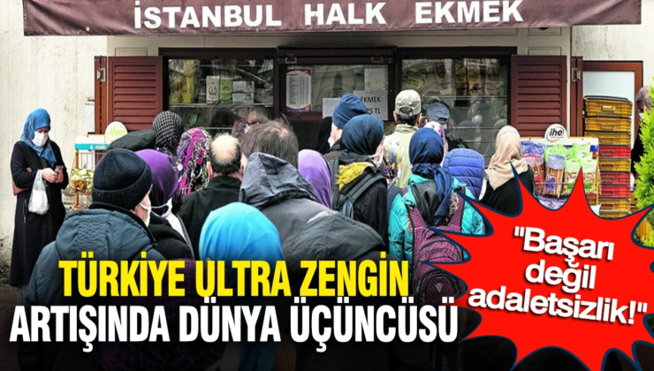 Türkiye ultra zengin artışında dünya üçüncüsü: Bu bir başarı değil, adaletsizlik düzenidir!