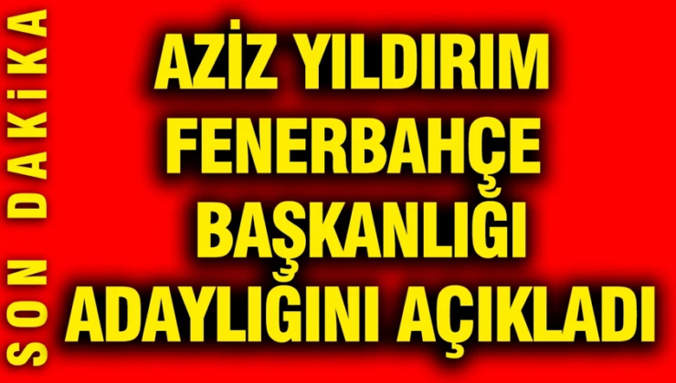 Aziz Yıldırım adaylığını açıkladı