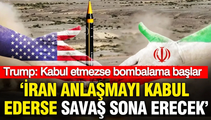 Trump: İran anlaşmayı kabul ederse savaş sona erecek, kabul etmezse bombalama başlayacak
