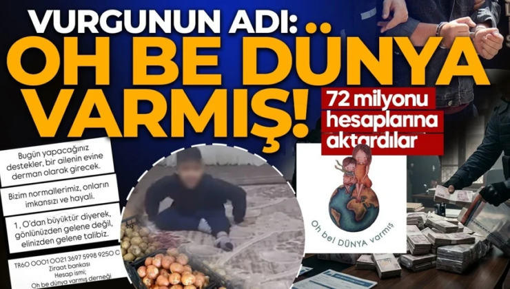 “50 lira da yeter” dediler, milyonları hesaplarına aktardılar! “Oh be Dünya Varmış” derneğine operasyon