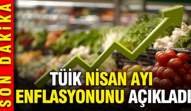 TÜİK Nisan 2026 enflasyon oranını açıkladı
