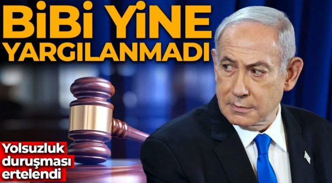 Bir türlü yargılanmıyor: Netanyahu’nun duruşması yine ertelendi