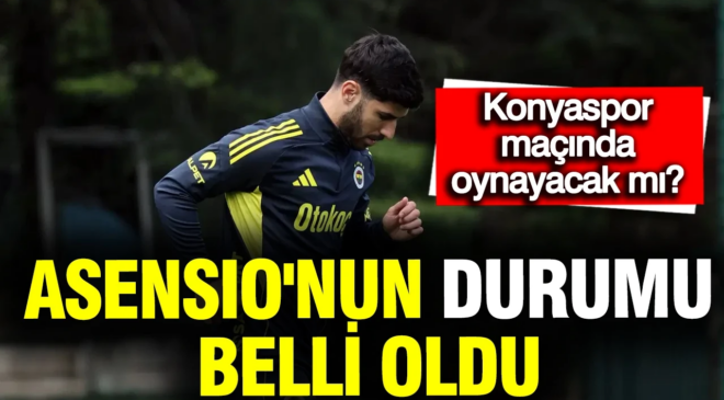 Fenerbahçe’de Asensio’nun durumu belli oldu: Konyaspor maçında oynayacak mı?