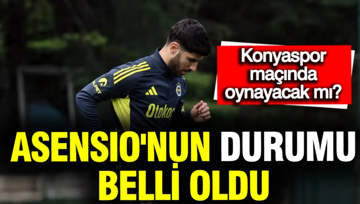 Fenerbahçe’de Asensio’nun durumu belli oldu: Konyaspor maçında oynayacak mı?