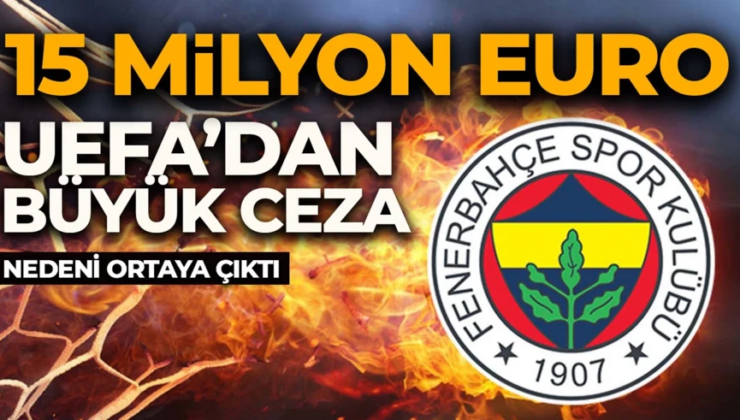 Fenerbahçe’ye UEFA şoku! 15 milyon euroluk ceza geliyor! Nedeni ortaya çıktı