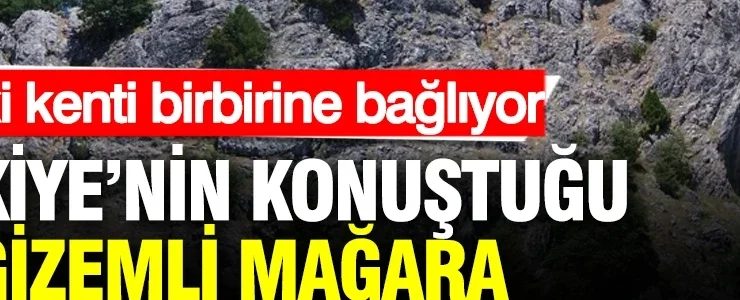 Türkiye’nin konuştuğu gizemli mağara: İki kenti birbirine bağlıyor
