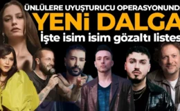 Uyuşturucu operasyonunda yeni dalga: İşte gözaltına alınan ünlü isimler