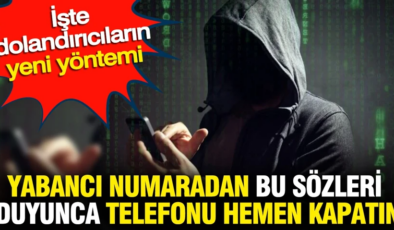 Yabancı numaradan bu sözleri duyunca telefonu hemen kapatın: İşte dolandırıcıların yeni yöntemi