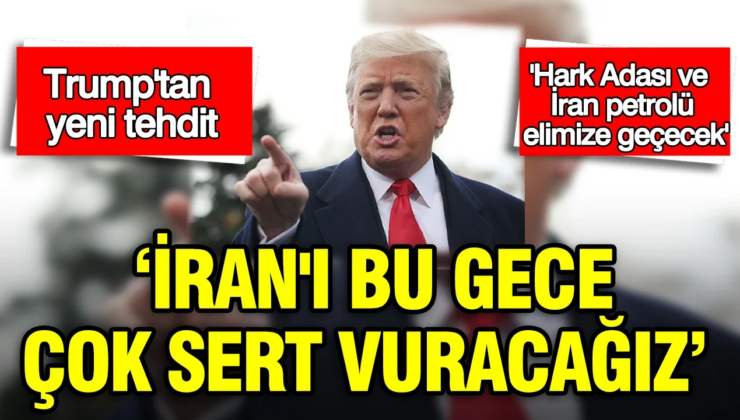 Trump’tan yeni tehdit: İran’ı bu gece çok sert vuracağız