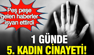 1 günde 5 kadın cinayeti: Peş peşe gelen haberler isyan ettirdi
