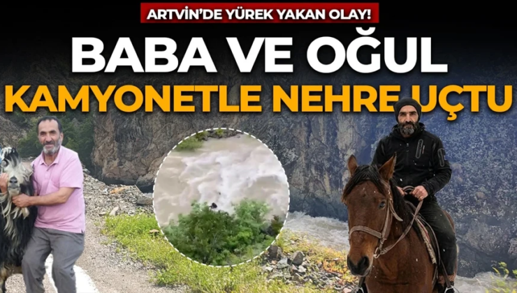 Artvin’de yürek yakan olay! Baba-oğul kamyonetle Çoruh Nehri’ne uçtu