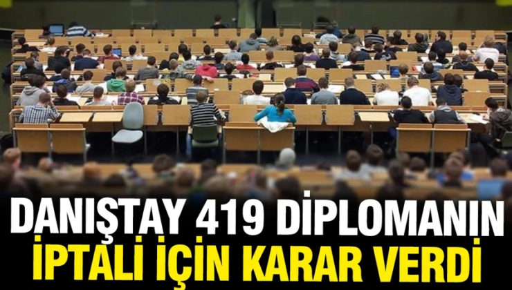 Danıştay’dan 419 diplomanın iptaline ilişkin karar