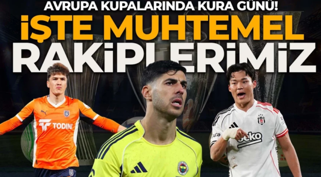 Avrupa’da kura günü! Fenerbahçe, Beşiktaş ve Başakşehir’in rakipleri belli olacak! İşte muhtemel rakipler