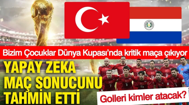 Yapay zeka Türkiye-Paraguay maçının sonucunu ve senaryosunu tahmin etti