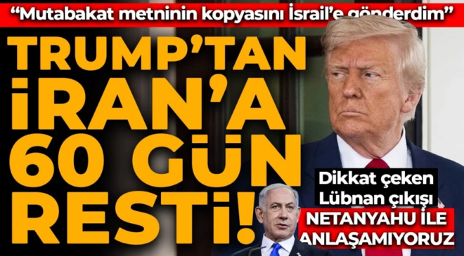 Donald Trump’tan İran’a 60 gün resti: “Bombalamaya geri döneriz”