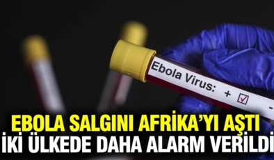 Ebola salgını Afrika’yı aştı: İki ülkede daha alarm verildi