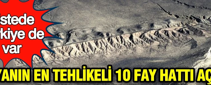 Dünyanın en tehlikeli 10 fay hattı açıklandı: Listede Türkiye de var