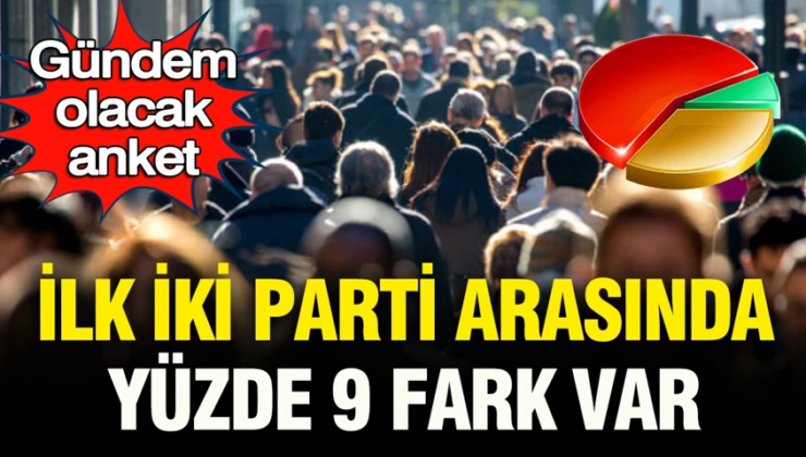Gündem olacak anket yayınlandı: İlk iki parti arasında yüzde 9 fark var