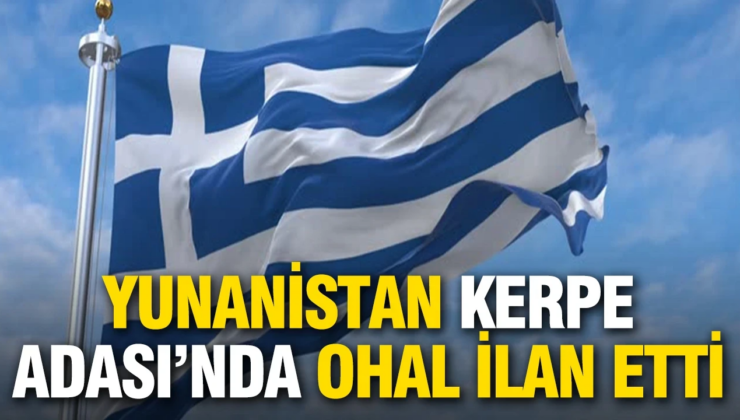 Yunanistan, Kerpe Adası’nda olağanüstü hal ilan etti