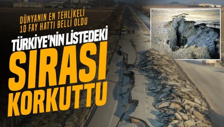 Kıyamet hatları: Dünyanın en tehlikeli fayları açıklandı! Türkiye’nin listedeki sırası korkuttu