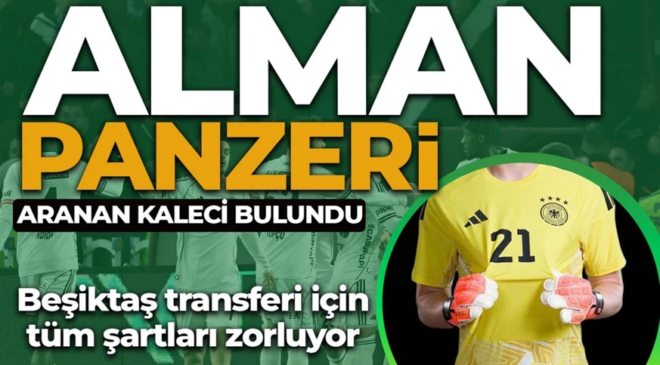 Beşiktaş’a Alman panzeri kaleci! Transfer için tüm şartlar seferber edildi