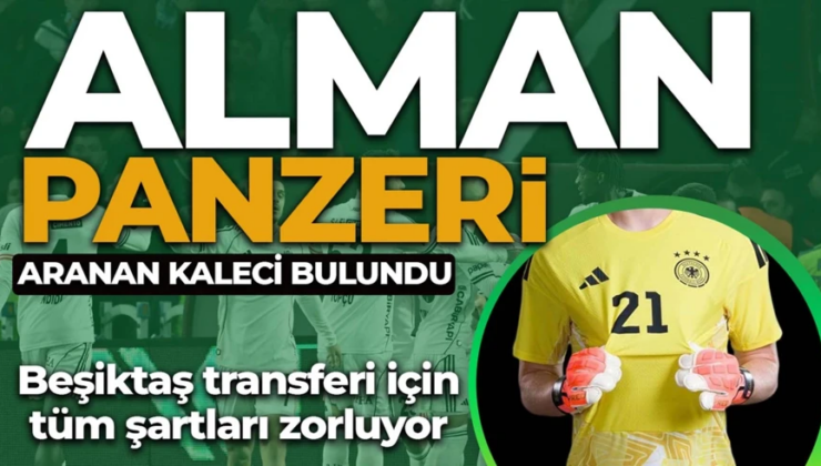 Beşiktaş’a Alman panzeri kaleci! Transfer için tüm şartlar seferber edildi