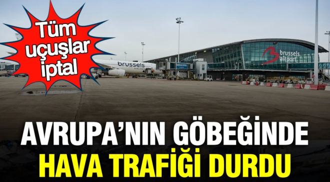 Belçika’da hava trafiği durdu: Tüm uçuşlar iptal