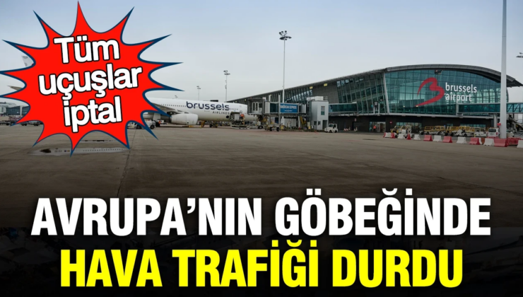 Belçika’da hava trafiği durdu: Tüm uçuşlar iptal