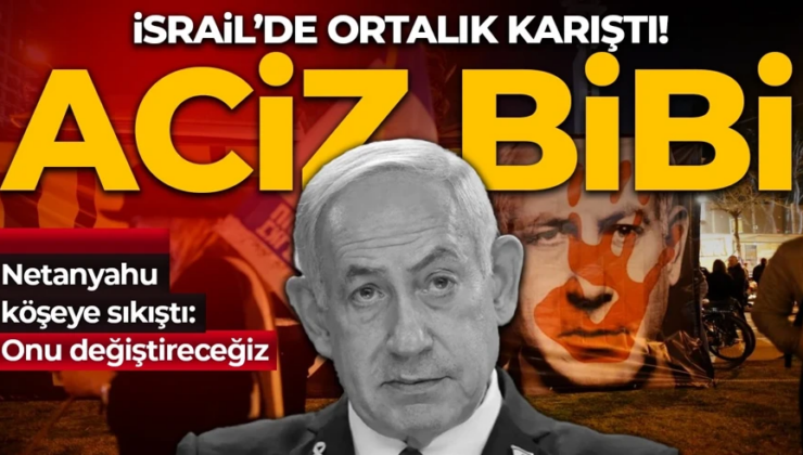 İsrail’de ortalık karıştı! Netanyahu köşeye sıkıştı: Aciz, onu değiştireceğiz