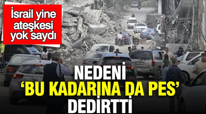 İsrail yine ateşkesi yok saydı: Nedeni ‘Bu kadarına da pes’ dedirtti