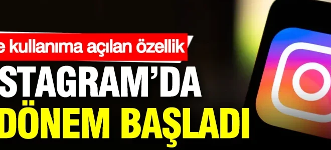 Instagram’da yeni dönem başladı: İşte kullanıma açılan özellik