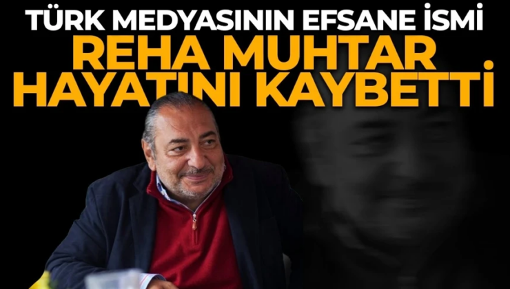 Reha Muhtar hayatını kaybetti