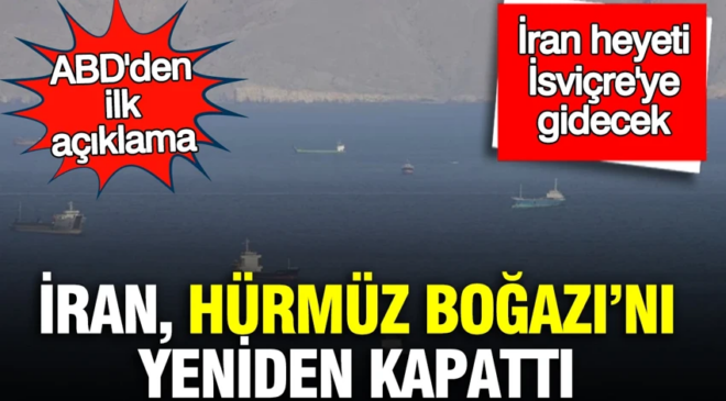 İran, Hürmüz Boğazı’nı yeniden kapattı