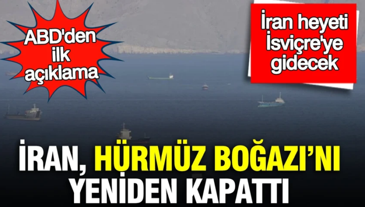 İran, Hürmüz Boğazı’nı yeniden kapattı