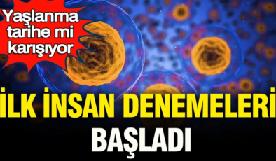 Yaşlanma tarihe mi karışıyor: İlk insan denemeleri başladı