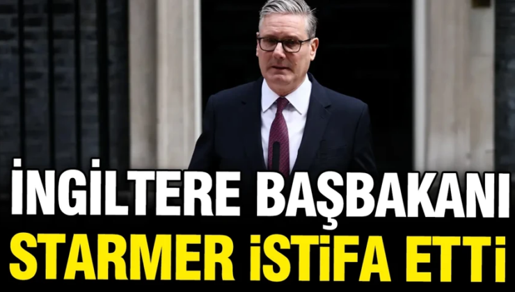 İngiltere Başbakanı Starmer istifa etti