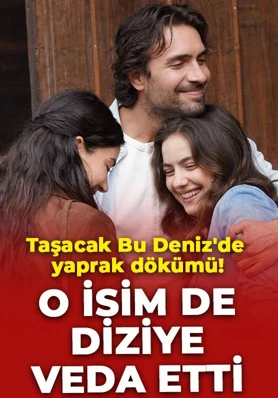 Taşacak Bu Deniz’de yaprak dökümü: O isim de diziye veda etti